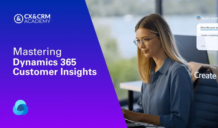 Mastering Dynamics 365 Customer Insights Module