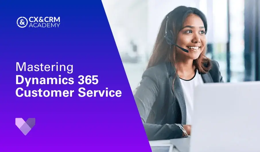Mastering Dynamics 365 Customer Service Module